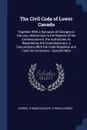 The Civil Code of Lower Canada. Together With a Synopsis of Changes in the Law, References to the Reports of the Commissioners, the Authorities As Reported by the Commissioners, a Concordance With the Code Napoleon and Code De Commerce : Special R... - Québec, Thomas McCord, Thomas Québec