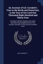 An Account of Col. Crockett's Tour to the North and Down East, in the Year of Our Lord One Thousand Eight Hundred and Thirty-Four. His Object Being to Examine the Grand Manufacturing Establishments of the Country; and Also to Find Out the Conditio... - Davy Crockett
