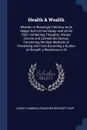 Health & Wealth. Wherein is Pleasingly Told how to be Happy--but not too Happy--and yet be Rich; Containing Thoughts, Always Sincere and Sometimes Serious, Concerning the Best Methods of Preventing one From Becoming a Burden to Himself, a Wearines... - Hubbard Elbert, publisher Roycroft Shop