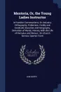 Mentoria, Or, the Young Ladies Instructor. In Familiar Conversations, On Industry, Orthography, Politeness, Civility and Gratitude, Elocution and Geography, Derivation of Words, History, With the Life of Romulus and Remus : On Church Service, Spar... - Ann Murry