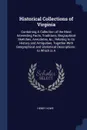 Historical Collections of Virginia. Containing A Collection of the Most Interesting Facts, Traditions, Biographical Sketches, Anecdotes, &c., Relating to its History and Antiquities, Together With Geographical and Statistical Descriptions : to Whi... - Henry Howe