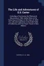The Life and Adventures of E.S. Carter. Including a Trip Across the Plains and Mountains in 1852, Indian Wars in the Early Days of Oregon in the Years of 1854-5-6, Life and Experience in the Gold Fields of California, and Five Years' Travel in New... - E S. Carter