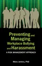 Preventing and Managing Workplace Bullying and Harassment. A Risk Management Approach - Moira Jenkins