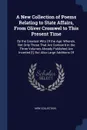 A New Collection of Poems Relating to State Affairs, From Oliver Cromwel to This Present Time. By the Greatest Wits Of the Age: Wherein, Not Only Those That Are Contain'd in the Three Volumes Already Published Are Incerted .!., But Also Large Addi... - New Collection