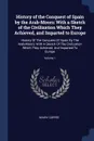 History of the Conquest of Spain by the Arab-Moors. With a Sketch of the Civilization Which They Achieved, and Imparted to Europe: History Of The Conquest Of Spain By The Arab-Moors: With A Sketch Of The Civilization Which They Achieved, And Impar... - Henry Coppée