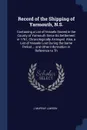 Record of the Shipping of Yarmouth, N.S. Containing a List of Vessels Owned in the County of Yarmouth Since Its Settlement in 1761, Chronologically Arranged. Also, a List of Vessels Lost During the Same Period ... and Other Information in Referenc... - J Murray Lawson