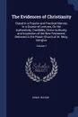 The Evidences of Christianity. Stated in a Popular and Practical Manner, in a Course of Lectures, On the Authenticity, Credibility, Divine Authority, and Inspiration of the New Testament, Delivered in the Parish Church of St. Mary, Islington; Volu... - Daniel Wilson