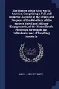 The History of the Civil war In America; Comprising a Full and Impartial Account of the Origin and Progress of the Rebellion, of the Various Naval and Military Engagements, of the Heroic Deeds Performed by Armies and Individuals, and of Touching S... - John S. C. 1805-1877 Abbott