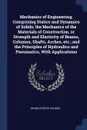 Mechanics of Engineering; Comprising Statics and Dynamics of Solids; the Mechanics of the Materials of Construction, or Strength and Elasticity of Beams, Columns, Shafts, Arches, etc.; and the Principles of Hydraulics and Pneumatics, With Applicat... - Irving Porter Church