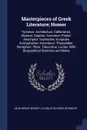 Masterpieces of Greek Literature; Homer. Tyrtaeus: Archilochus: Callistratus: Alcaeus: Sappho: Anacreon: Pindar: Aeschylus: Sophocles: Euripides Aristophanes: Herodotus: Thucydides: Xenophon: Plato: Theocritus: Lucian, With Biographical Sketches a... - John Henry Wright, Clara Hitchcock Seymour