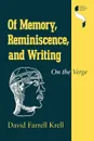Of Memory, Reminiscence, and Writing. On the Verge - David Farrell Krell