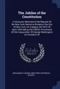 The Jubilee of the Constitution. A Discourse Delivered at the Request Of the New York Historical Society,in the City Of New York, On Tuesday, the 30Th Of April, 1839, Being the Fiftieth Anniversary Of the Inauguration Of George Washington As Presi... - John Quincy Adams