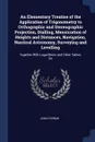 An Elementary Treatise of the Application of Trigonometry to Orthographic and Stereographic Projection, Dialling, Mensuration of Heights and Distances, Navigation, Nautical Astronomy, Surveying and Levelling. Together With Logarithmic and Other Ta... - John Farrar