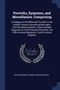 Proverbs, Epigrams, and Miscellanies, Comprising. A Dialogue of the Effectual Proverbs in the English Tongue Concerning Marriages; First Hundred Epigrams; Three Hundred Epigrams on Three Hundred Proverbs; The Fifth Hundred Epigrams; A Sith Hundred... - John Stephen Farmer, John Heywood
