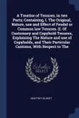 A Treatise of Tenures, in two Parts; Containing, I. The Original, Nature, use and Effect of Feudal or Common law Tenures. II. Of Customary and Copyhold Tenures, Explaining The Nature and use of Copyholds, and Their Particular Customs, With Respect... - Geoffrey Gilbert