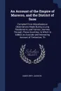 An Account of the Empire of Marocco, and the District of Suse. Compiled From Miscellaneous Observations Made During a Long Residence In, and Various Journies Through, These Countries; to Which Is Added, an Accurate and Interesting Account of Timbu... - James Grey Jackson