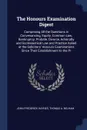 The Honours Examination Digest. Comprising All the Questions in Convenancing, Equity, Common Law, Bankruptcy, Probate, Divorce, Admiralty and Ecclesiastical Law and Practice Asked at the Solicitors' Honours Examinations Since Their Establishment t... - John Frederick Haynes, Thomas A. Nelham