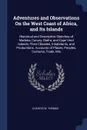 Adventures and Observations On the West Coast of Africa, and Its Islands. Historical and Descriptive Sketches of Madeira, Canary, Biafra, and Cape Verd Islands; Their Climates, Inhabitants, and Productions. Accounts of Places, Peoples, Customs, Tr... - Charles W. Thomas