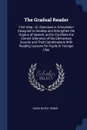 The Gradual Reader. First Step ; Or, Exercises in Articulation Designed to Develop and Strengthen the Organs of Speech, and to Facilitate the Correct Utterance of the Elementary Sounds and Their Combinations With Reading Lessons for Pupils in Youn... - David Bates Tower