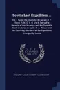 Scott's Last Expedition ... Vol. I. Being the Journals of Captain R. F. Scott, R. N., C. V. O. Vol Ii. Being the Reports of the Journeys and the Scientific Work Undertaken by Dr. E. A. Wilson and the Surviving Members of the Expedition, Arranged b... - Leonard Huxley, Robert Falcon Scott