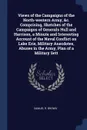 Views of the Campaigns of the North-western Army, &c. Comprising, Sketches of the Campaigns of Generals Hull and Harrison, a Minute and Interesting Account of the Naval Conflict on Lake Erie, Military Anecdotes, Abuses in the Army, Plan of a Milit... - Samuel R. Brown