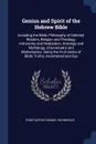 Genius and Spirit of the Hebrew Bible. Including the Biblic Philosophy of Celestial Wisdom, Religion and Theology, Astronomy and Realization, Ontology and Mythology, Chronometry and Mathematics. Being the First Series of Biblic Truths, Ascertained... - Constantine Samuel Rafinesque