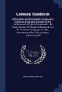 Chemical Handicraft. A Classified and Descriptive Catalogue Of Chemical Apparatus, Suitable for the Performance Of Class Experiments, for Every Process Of Chemical Research and for Chemical Testing in the Arts. Accompanied by Copious Notes, Explan... - John Joseph Griffin