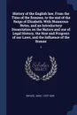 History of the English law, From the Time of the Romans, to the end of the Reign of Elizabeth. With Numerous Notes, and an Introductory Dissertation on the Nature and use of Legal History, the Rise and Progress of our Laws, and the Influence of th... - John Reeves