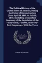The Political History of the United States of America, During the Period of Reconstruction (from April 15, 1865, to July 15, 1870,) Including a Classified Summary of the Legislation of the Thirty-ninth, Fortieth, and Forty-first Congresses. With t... - Edward McPherson
