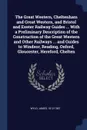 The Great Western, Cheltenham and Great Western, and Bristol and Exeter Railway Guides ... With a Preliminary Description of the Construction of the Great Western and Other Railways ... and Guides to Windsor, Reading, Oxford, Gloucester, Hereford,... - James Wyld