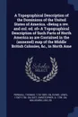 A Topographical Description of the Dominions of the United States of America. <Being a rev. and enl. ed. of> A Topographical Description of Such Parts of North America as are Contained in the (annexed) map of the Middle British Colonies, &c., in N... - Thomas Pownall, Lewis Evans, Christopher Gist