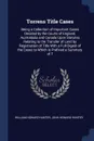 Torrens Title Cases. Being a Collection of Important Cases Decided by the Courts of England, Australasia and Canada Upon Statutes Relating to the Transfer of Land by Registration of Title With a Full Digest of the Cases to Which Is Prefixed a Summ... - William Howard Hunter, John Howard Hunter