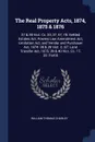 The Real Property Acts, 1874, 1875 & 1876. 37 & 38 Vict. Cc. 33, 37, 57, 78: Settled Estates Act, Powers Law Amendment Act, Limitation Act, and Vendor and Purchaser Act, 1874: 38 & 39 Vict. C. 87: Land Transfer Act, 1875: 39 & 40 Vict. Cc. 17, 30:... - William Thomas Charley