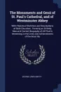 The Monuments and Genii of St. Paul's Cathedral, and of Westminster Abbey. With Historical Sketches and Descriptions of Both Churches : Forming an Entirely New and Correct Biography of All That Is Interesting in the Lives and Achievements of the M... - George Lewis Smyth