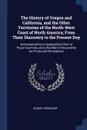 The History of Oregon and California, and the Other Territories of the North-West Coast of North America; From Their Discovery to the Present Day. Accompanied by a Geographical View of Those Countries, and a Number of Documents As Proofs and Illus... - Robert Greenhow