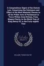 A Compendious Digest of the Statute Law, Comprising the Substance and Effect of the Most Material Clauses in all the Public Acts of Parliament in Force Within Great Britain, From Magna Charta, in the Ninth Year of King Henry III, to the Forty-eigh... - Thomas Walter Williams