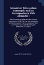 Memoirs of Prince Adam Czartoryski and his Correspondence With Alexander I. With Documents Relative to the Prince's Negotioation With Pitt, Fox, and Brougham, and an Account of his Conversations With Lord Palmerston and Other English Statesmen in ... - Adam Jerzy Czartoryski