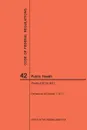 Code of Federal Regulations Title 42, Public Health, Parts 430-481, 2017 - NARA