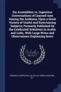 Six Assemblies; or, Ingenious Conversations of Learned men Among the Arabians, Upon a Great Variety of Useful and Entertaining Subjects; Formerly Published by the Celebrated Schultens in Arabic and Latin, With Large Notes and Observations Explaini... - Leonard Chappelow, called al-Hariri Kasim ibn 'Ali