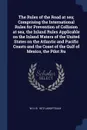 The Rules of the Road at sea; Comprising the International Rules for Prevention of Collision at sea, the Inland Rules Applicable on the Inland Waters of the United States on the Atlantic and Pacific Coasts and the Coast of the Gulf of Mexico, the ... - W H. b. 1872 LaBoyteaux