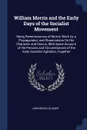 William Morris and the Early Days of the Socialist Movement. Being Reminiscences of Morris' Work As a Propagandist, and Observations On His Character and Genius, With Some Account of the Persons and Circumstances of the Early Socialist Agitation, ... - John Bruce Glasier