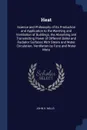 Heat. Science and Philosophy of Its Production and Application to the Warming and Ventilation of Buildings, the Absorbing and Transmitting Power of Different Boiler and Radiator Surfaces With Steam and Water Circulation. Ventilation by Fans and Wa... - John H. Mills