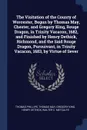 The Visitation of the County of Worcester, Begun by Thomas May, Chester, and Gregory King, Rouge Dragon, in Trinity Vacacon, 1682, and Finished by Henry Dethick, Richmond, and the Said Rouge Dragon, Pursuivant, in Trinity Vacacon, 1683, by Virtue ... - Thomas Phillips, Thomas May, Gregory King