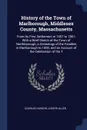 History of the Town of Marlborough, Middlesex County, Massachusetts. From Its First Settlement in 1657 to 1861; With a Brief Sketch of the Town of Northborough, a Genealogy of the Families in Marlborough to 1800, and an Account of the Celebration ... - Charles Hudson, Joseph Allen
