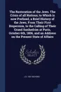 The Restoration of the Jews. The Crisis of all Nations; to Which is now Prefixed, a Brief History of the Jews, From Their First Dispersion, to the Calling of Their Grand Sanhedrim at Paris, October 6th, 1806, and an Address on the Present State of... - J d. 1831 Bicheno