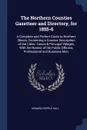 The Northern Counties Gazetteer and Directory, for 1855-6. A Complete and Perfect Guide to Northern Illinois, Containing a Concise Description of the Cities, Towns & Principal Villages, With the Names of the Public Officers, Professional and Busin... - Edward Hepple Hall