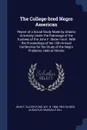 The College-bred Negro American. Report of a Social Study Made by Atlanta University Under the Patronage of the Trustees of the John F. Slater Fund : With the Proceedings of the 15th Annual Conference for the Study of the Negro Problems, Held at A... - John F. Slater Fund, W E. B. 1868-1963 Du Bois, Augustus Granville Dill