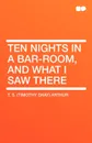 Ten Nights in a Bar-room, and What I Saw There - T. S. (Timothy Shay) Arthur