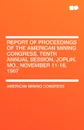 Report of Proceedings of the American Mining Congress, Tenth Annual Session, Joplin, Mo., November 11-16, 1907 - American Mining Congress