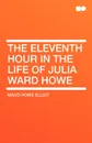 The Eleventh Hour in the Life of Julia Ward Howe - Maud Howe Elliot